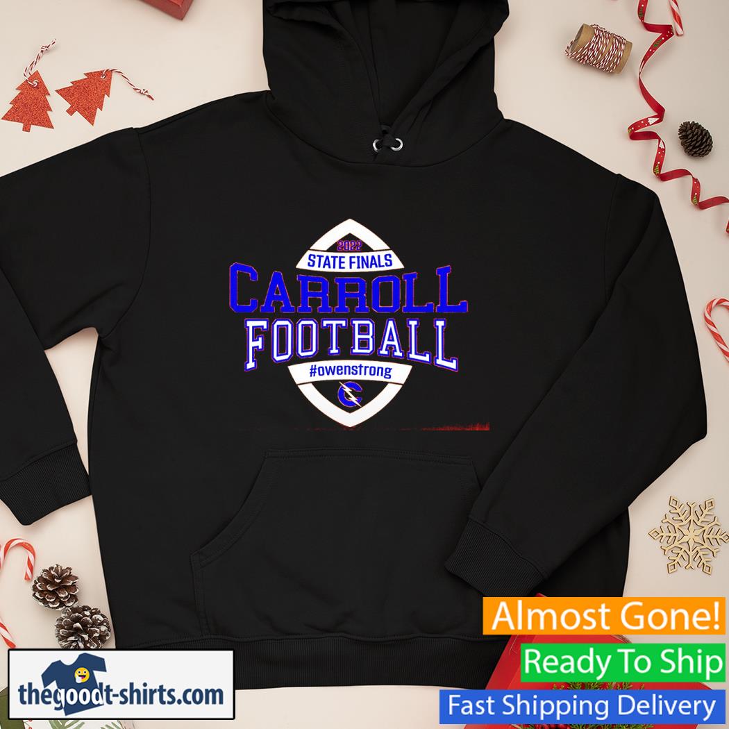 2022 State Finals Carroll Football Owenstrong Shirt Hoodie