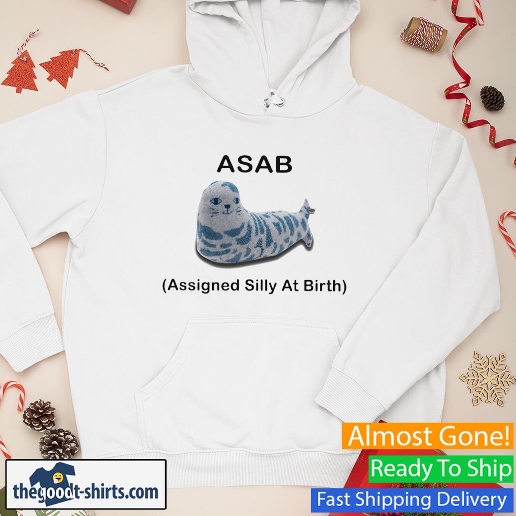 Asab Assigned Silly At Birth Seal Shirt Hoodie