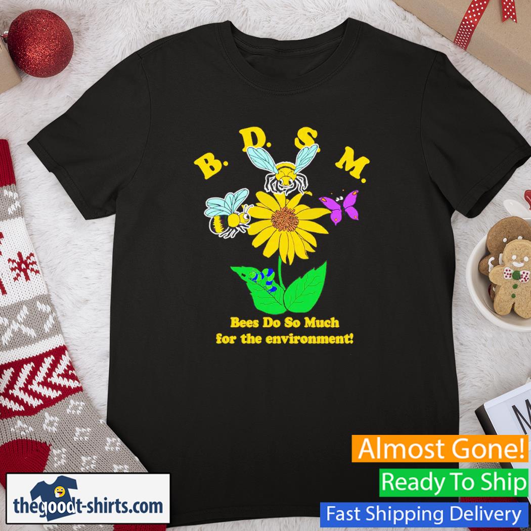 BDSM Bees Do So Much For The Enviroment Shirt