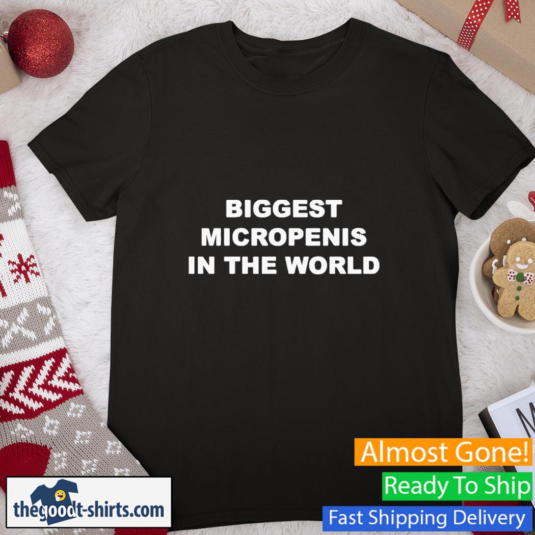 Biggest Micropenis in the World Shirt