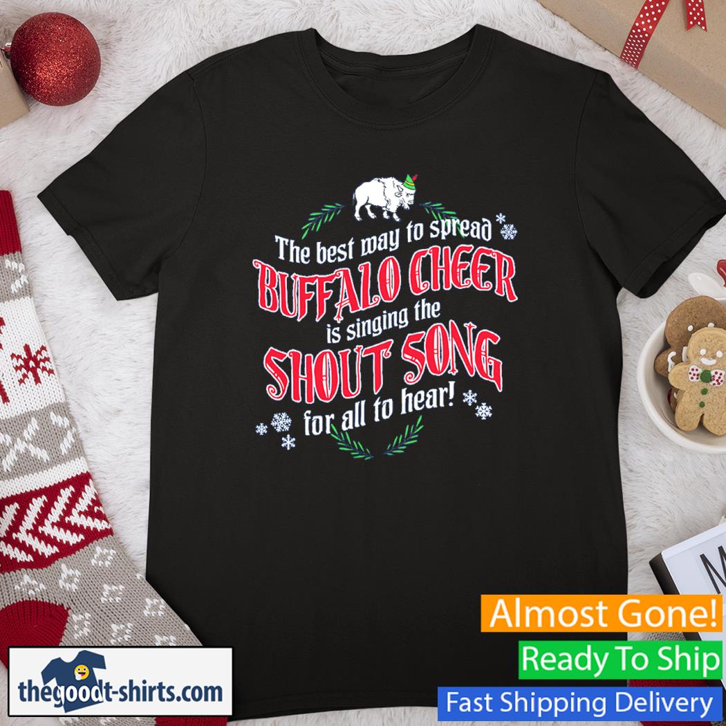 Billsmafia The Best Way To Spread Buffalo Cheer Is Singing The Shout Song For All To Hear Shirt