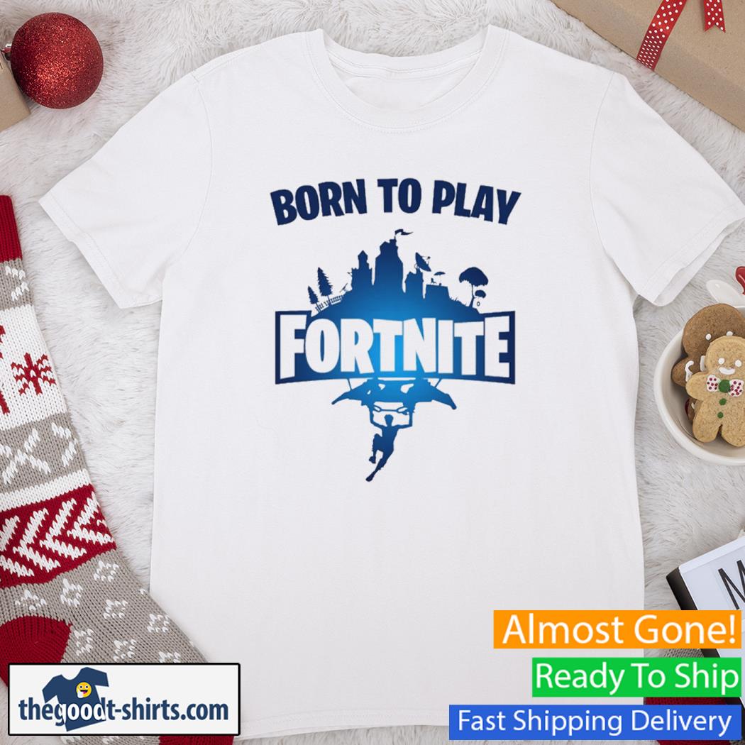 Born To Play Fortnite New Shirt