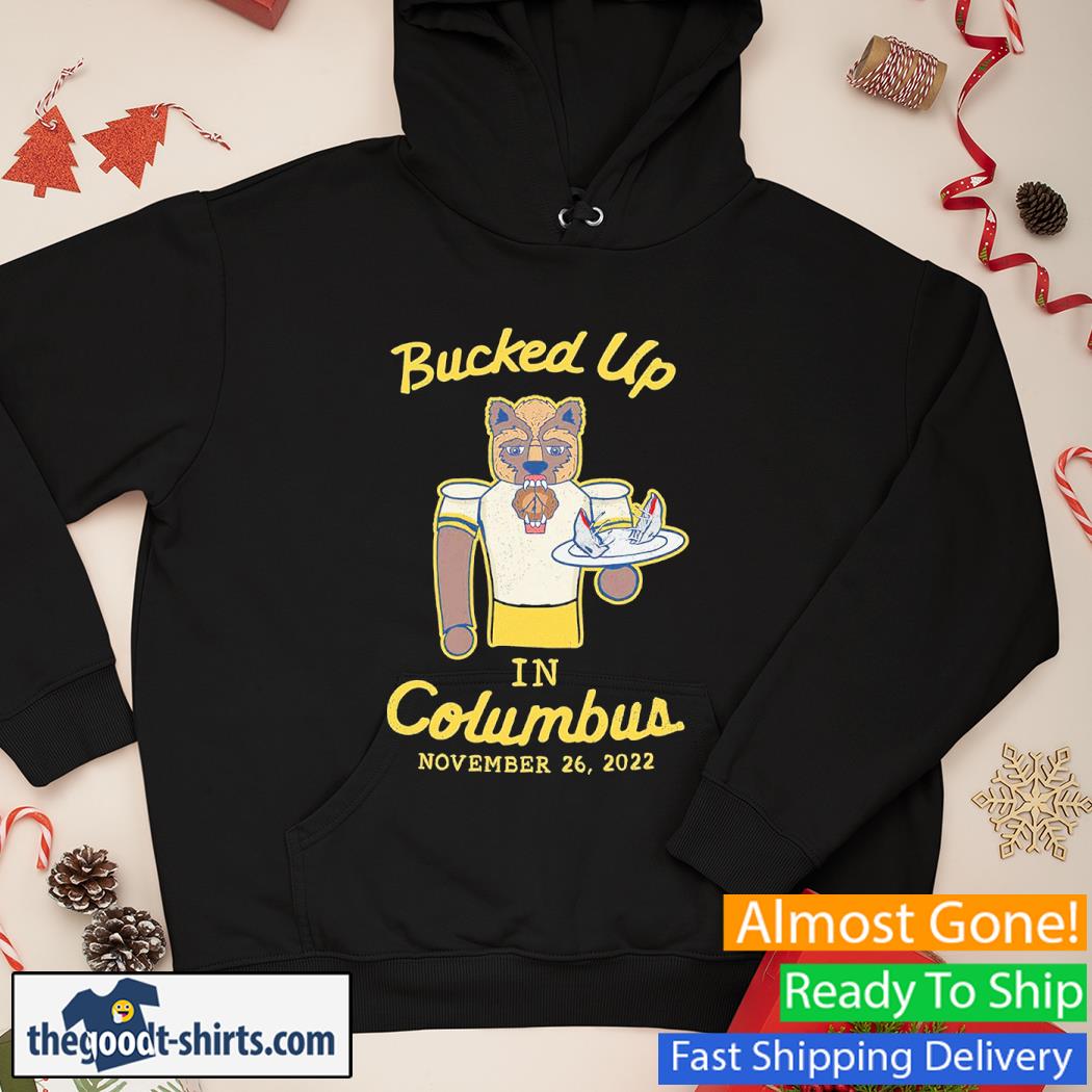 Bucked Up In Columbus November 26,2022 Shirt Hoodie