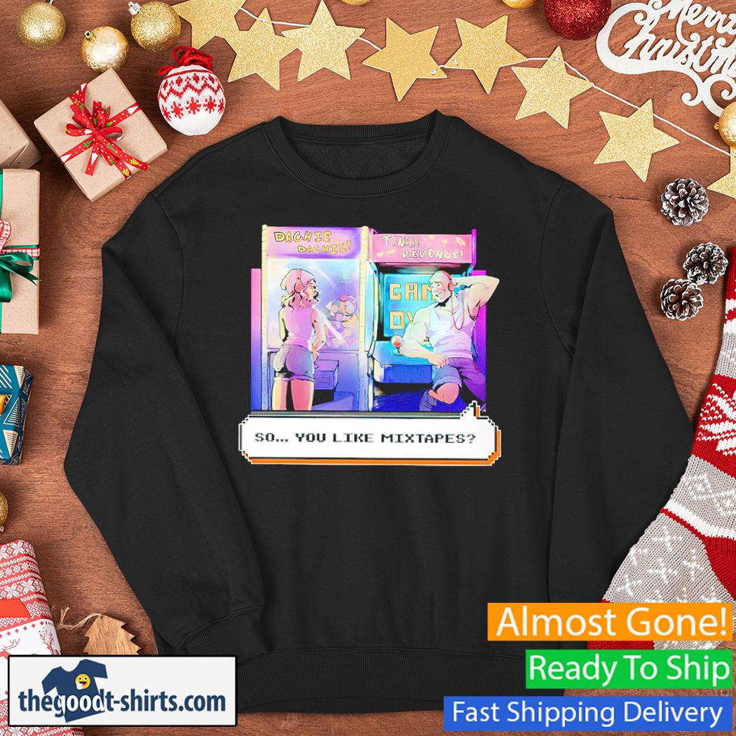 Dashiexp Arcade So You Like Mixtapes Shirt Sweater