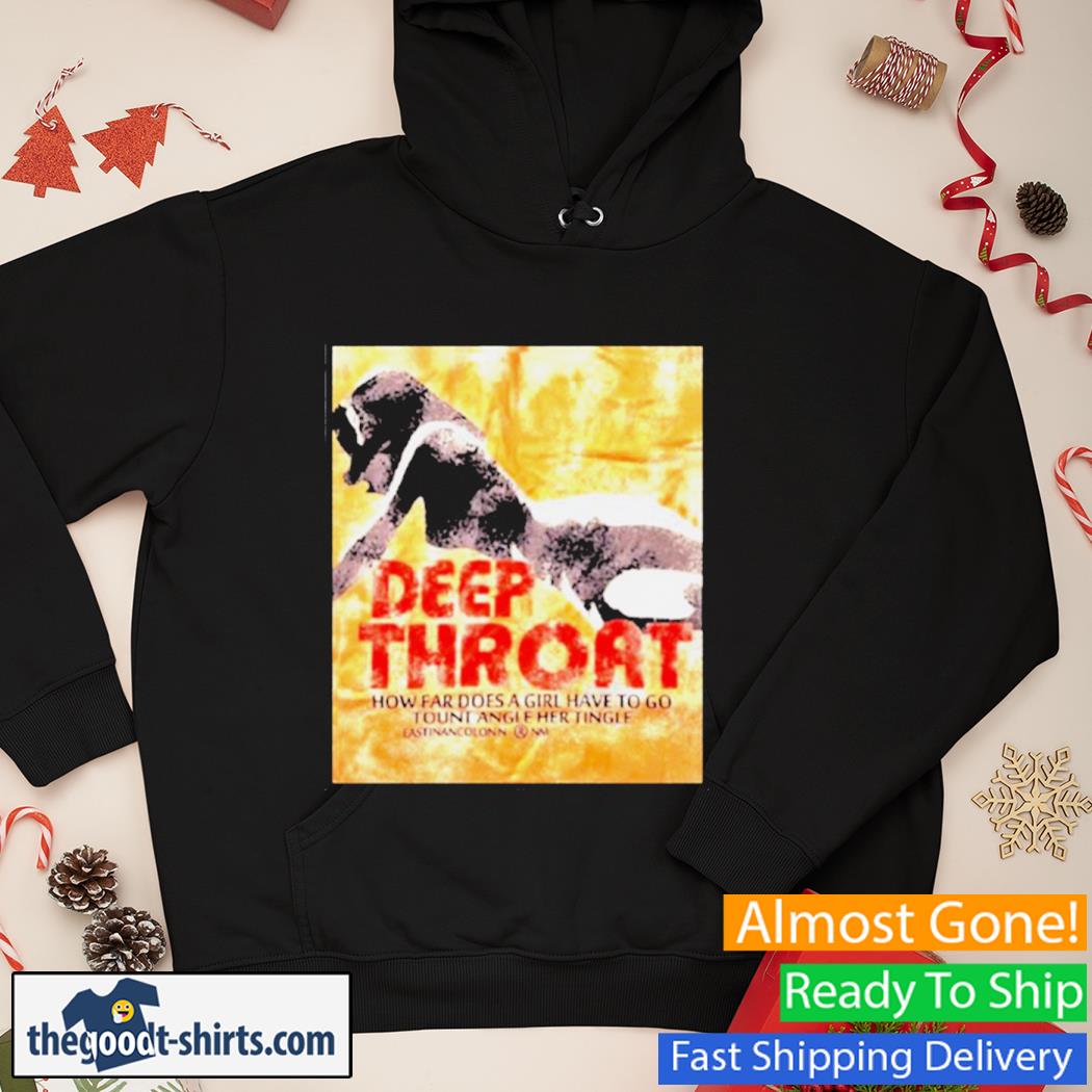 Deep Throat How Far Does A Girl Have To Go Tount Angle Her Tingle Vintage Shirt Hoodie