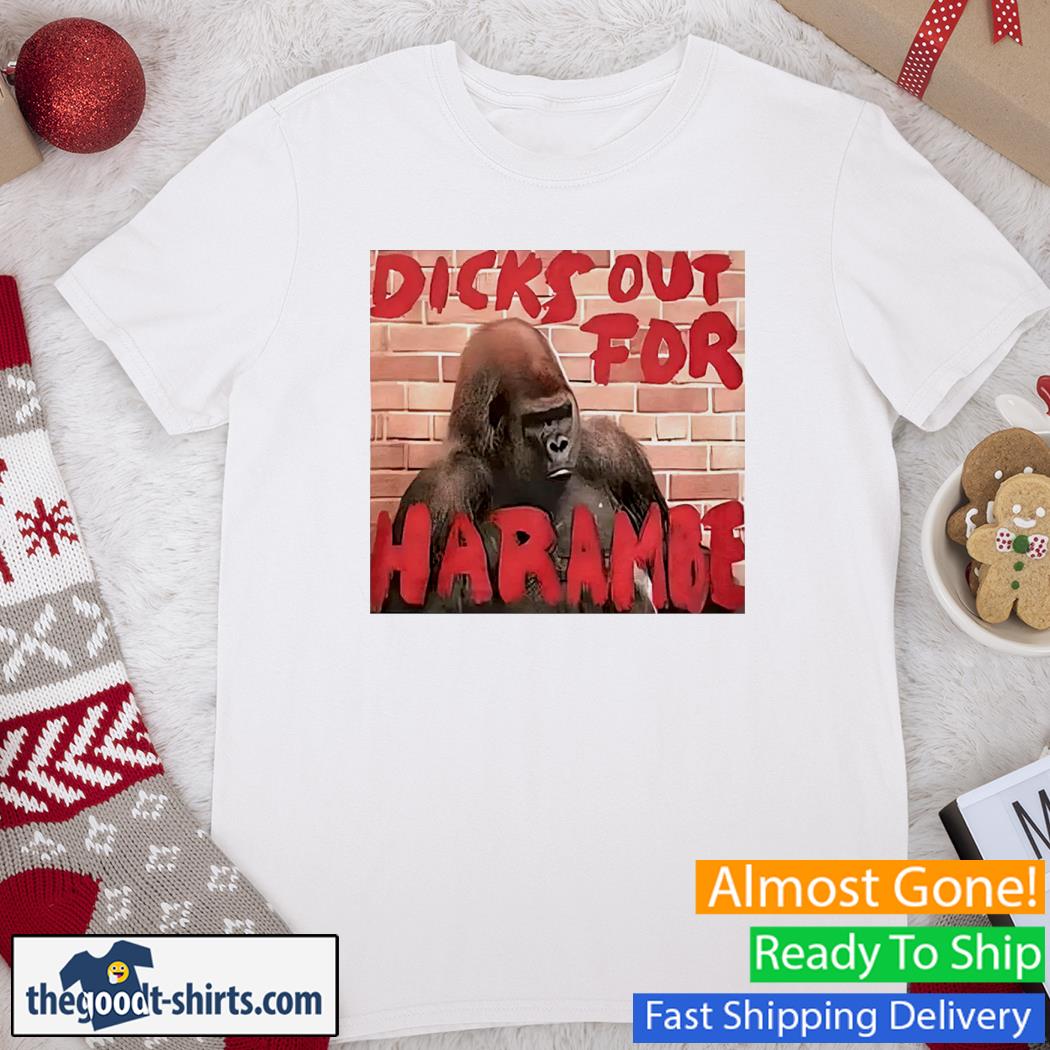 Dicks Out For Harambe Shirt