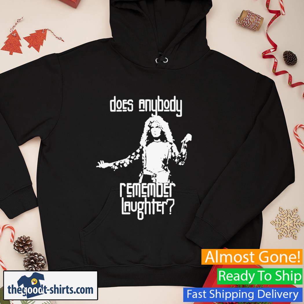 Does Anybody Remember Laughter Shirt Hoodie