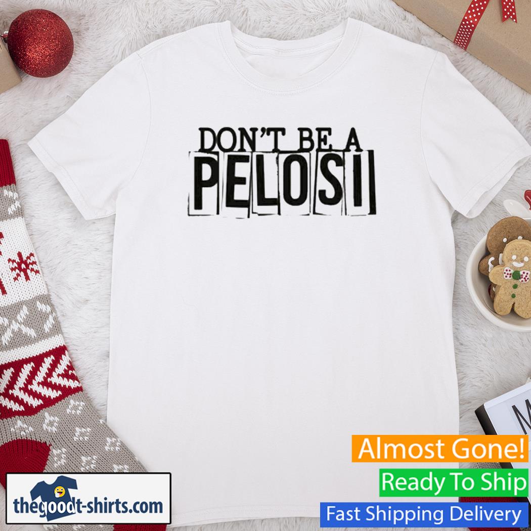 Don't Be a Pelosi New Shirt