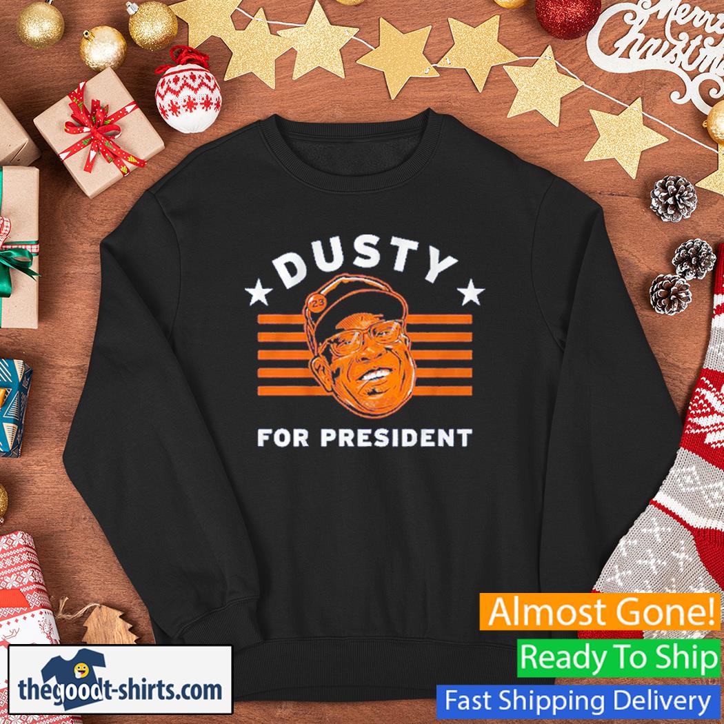 Dusty Baker For President Shirt Sweater