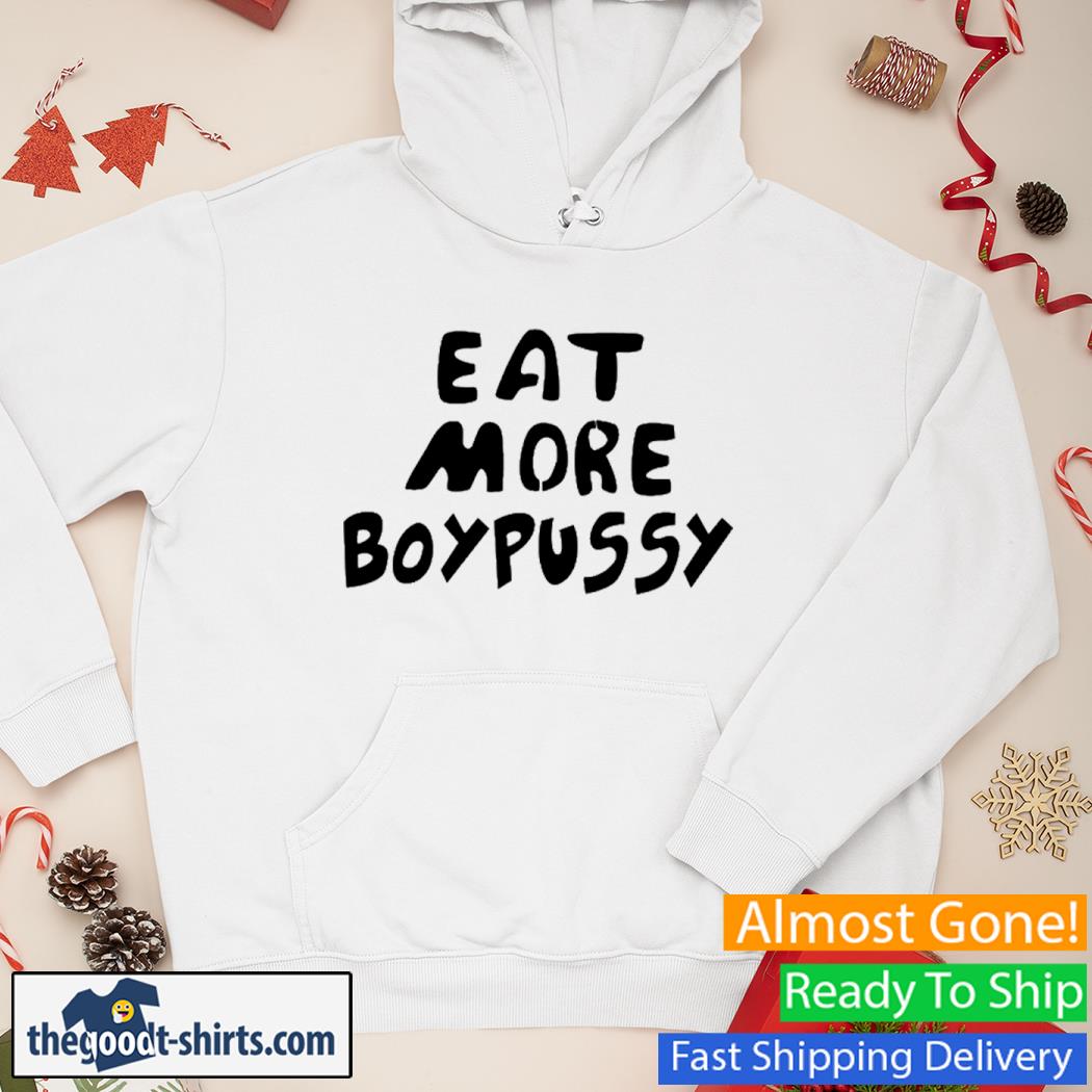 Eat More Boypussy Shirt Hoodie