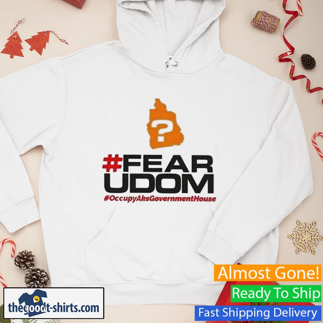 #Fear Udom Shirt Hoodie