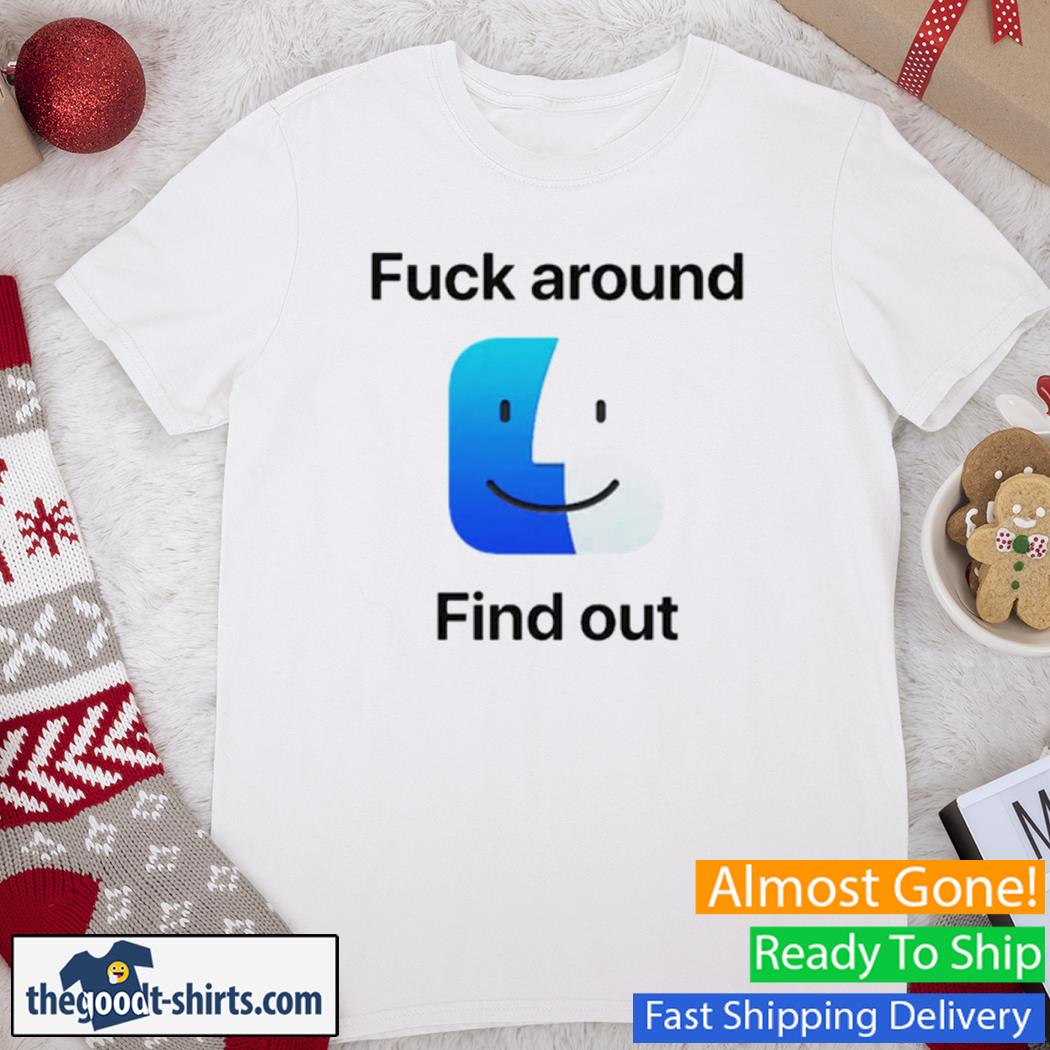 Fuck Around Find Out Smile Shirt
