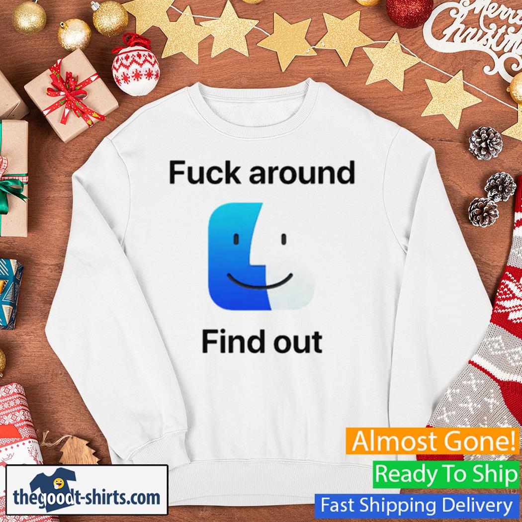 Fuck Around Find Out Smile Shirt Sweater