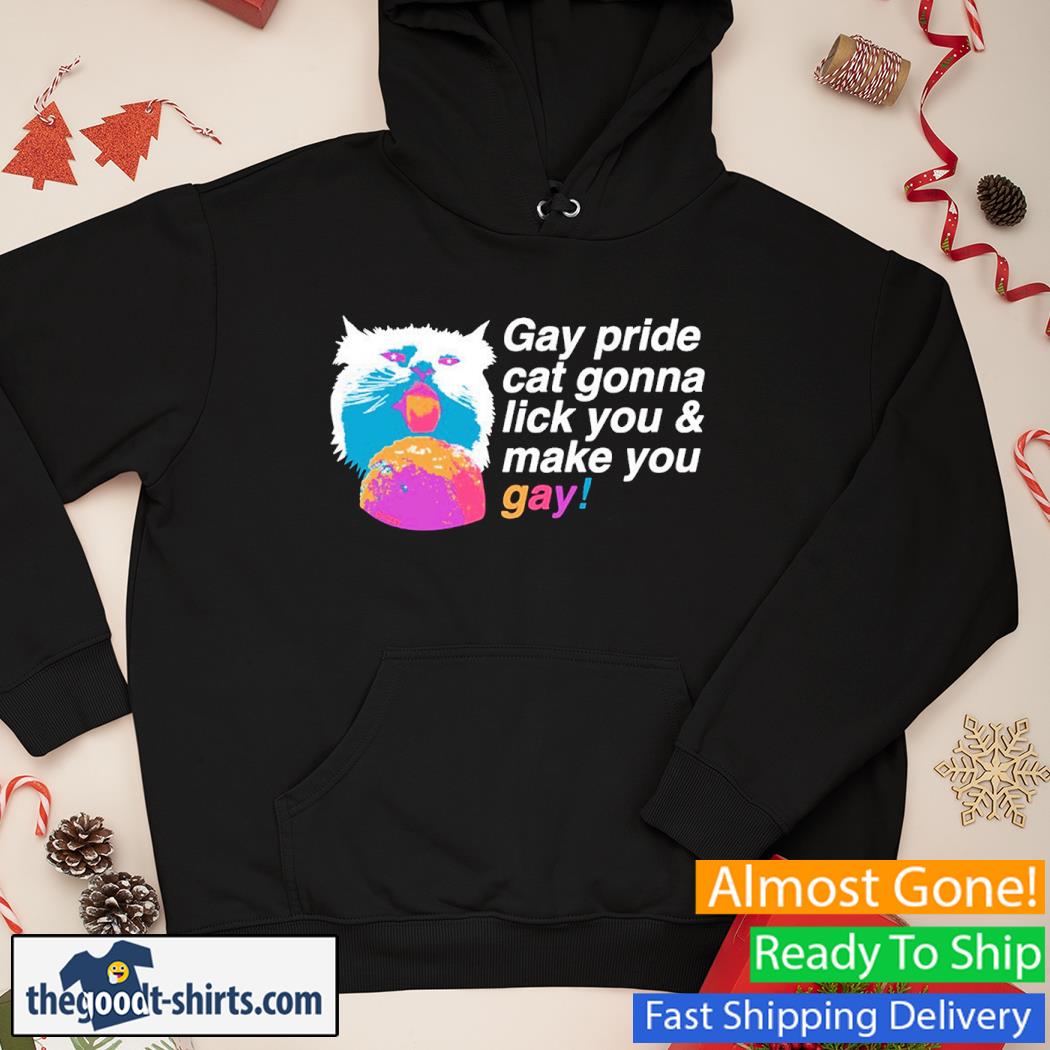 Gay Pride Cat Gonna Lick You & Make You Gay Cat Shirt Hoodie