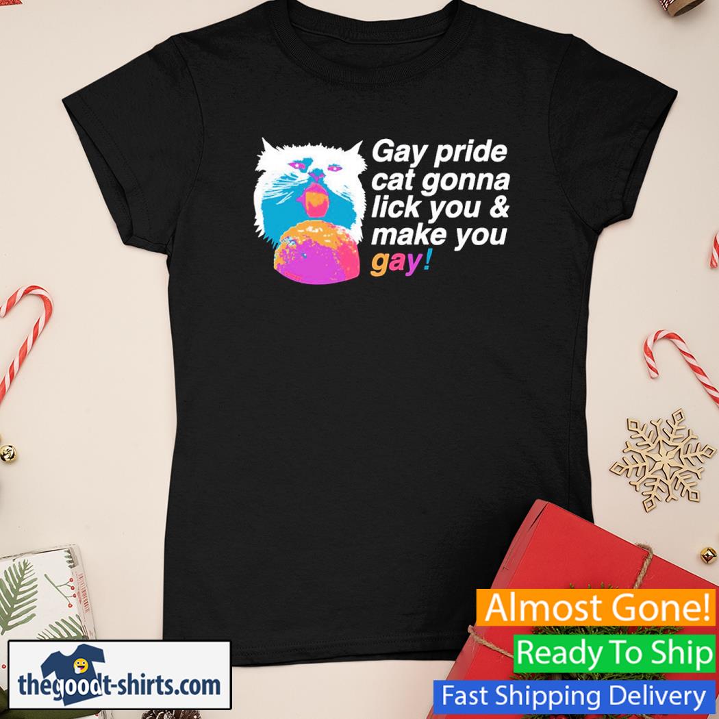 Gay Pride Cat Gonna Lick You & Make You Gay Cat Shirt Ladies Tee