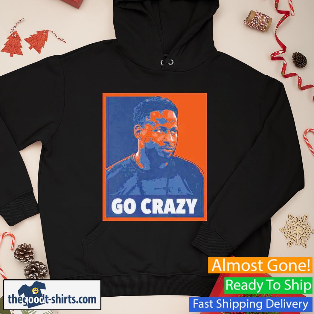 Go Crazy CW Shirt Hoodie