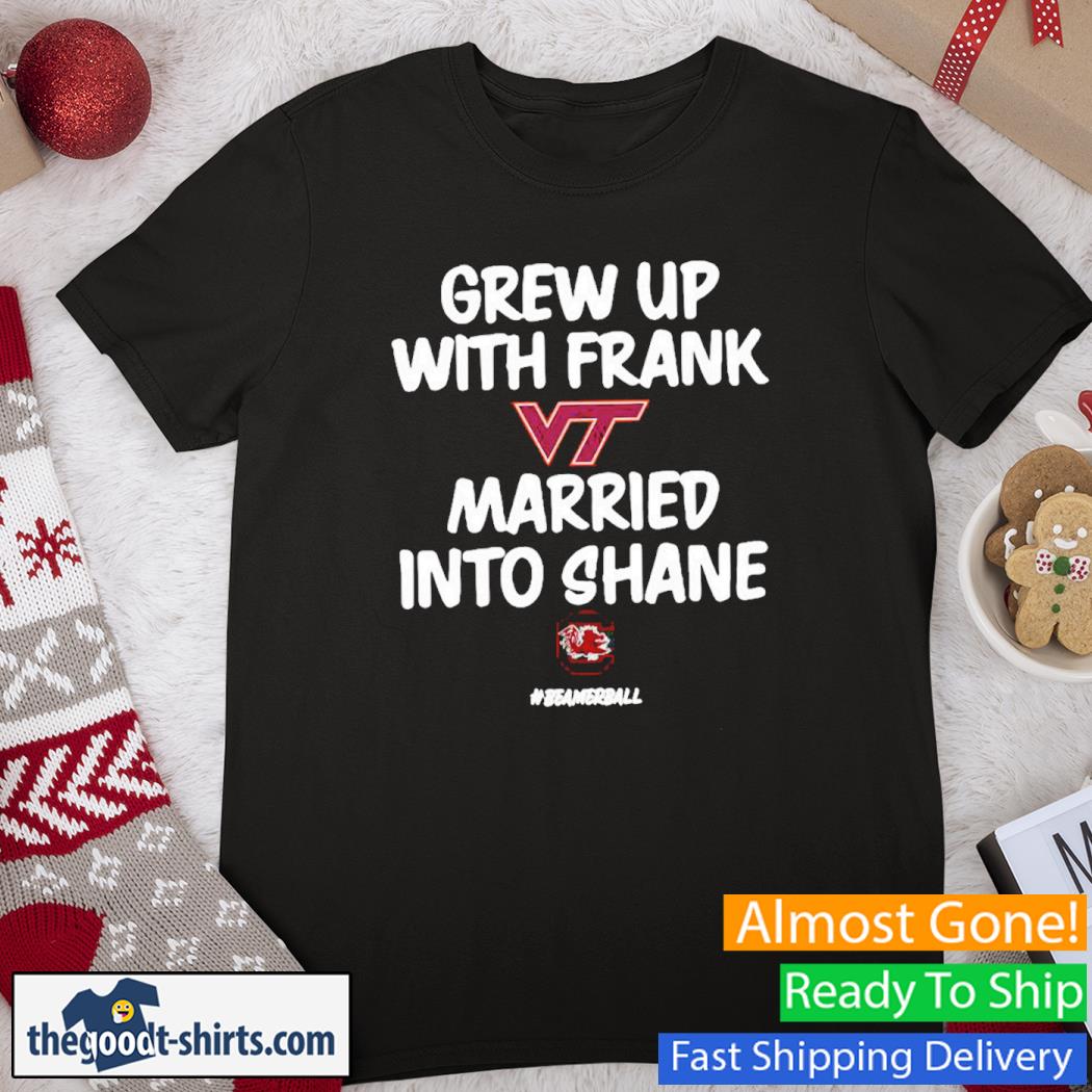 Grew Up With Frank Virginia Tech Hokies Married Into Shane Carolina Gamecocks Shirt