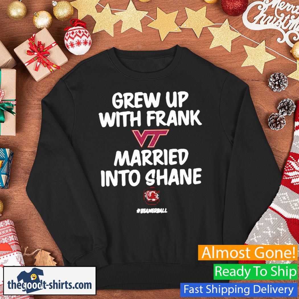 Grew Up With Frank Virginia Tech Hokies Married Into Shane Carolina Gamecocks Shirt Sweater