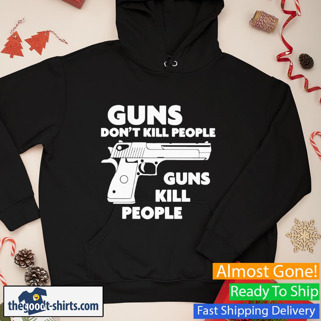 Guns Don't Kill People Gun Kill People Shirt Hoodie