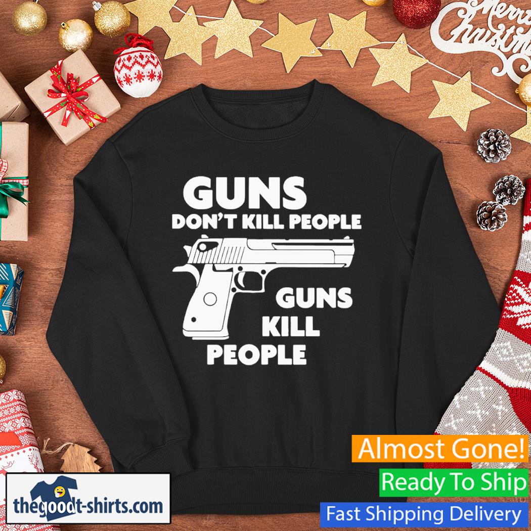 Guns Don't Kill People Gun Kill People Shirt Sweater