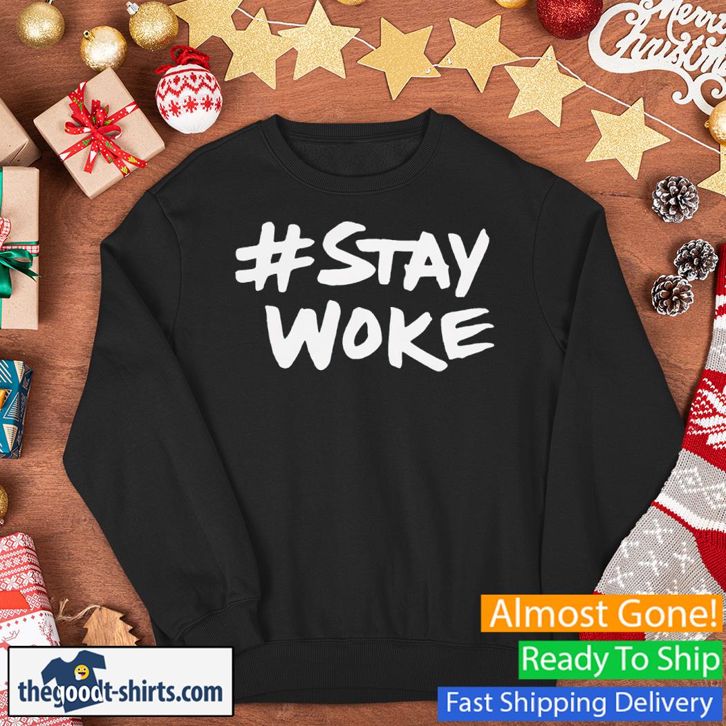 Hashtag Stay @ Woke Shirt Sweater