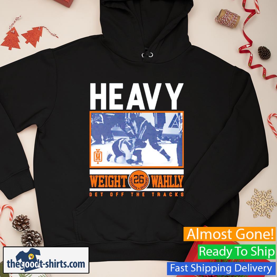 Heavy Weight Wahlly Get Off The Tracks Shirt Hoodie