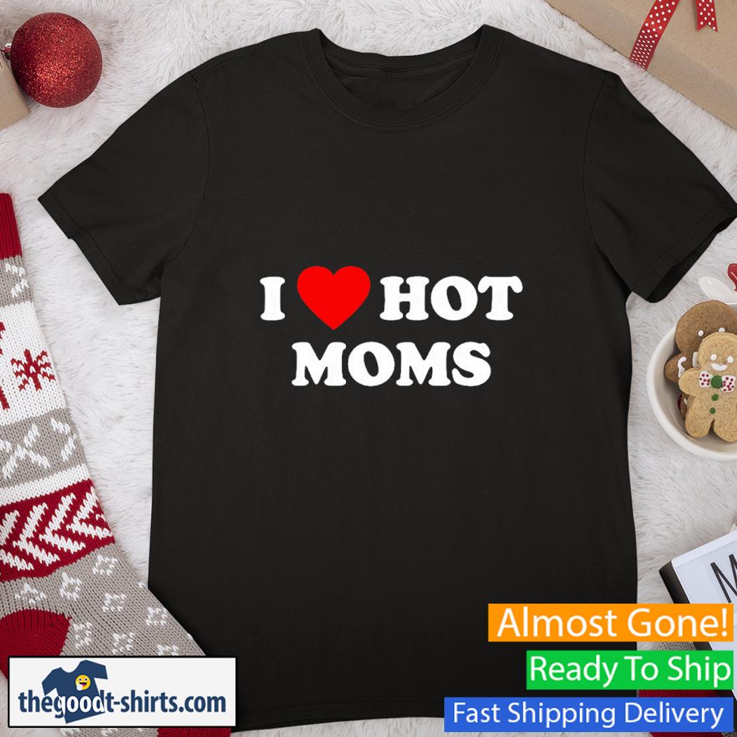 I Heart Hot Moms Shirt