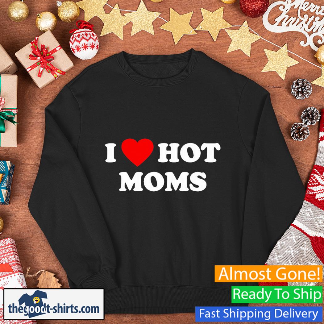 I Heart Hot Moms Shirt Sweater