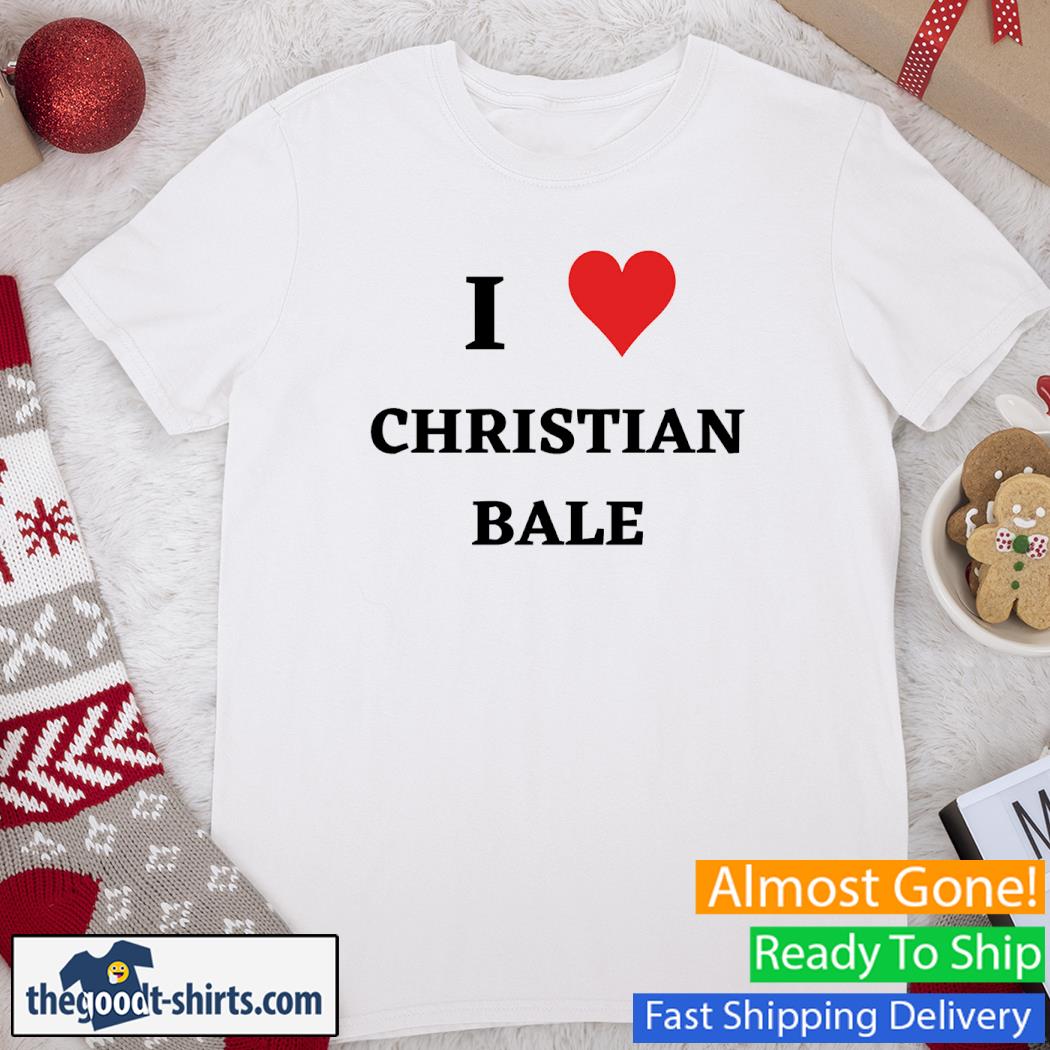 I Love Christian Bale New Shirt
