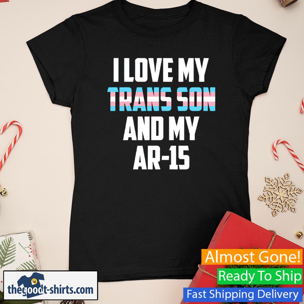 I Love My Trans Son & My AR-15 Shirt Ladies Tee