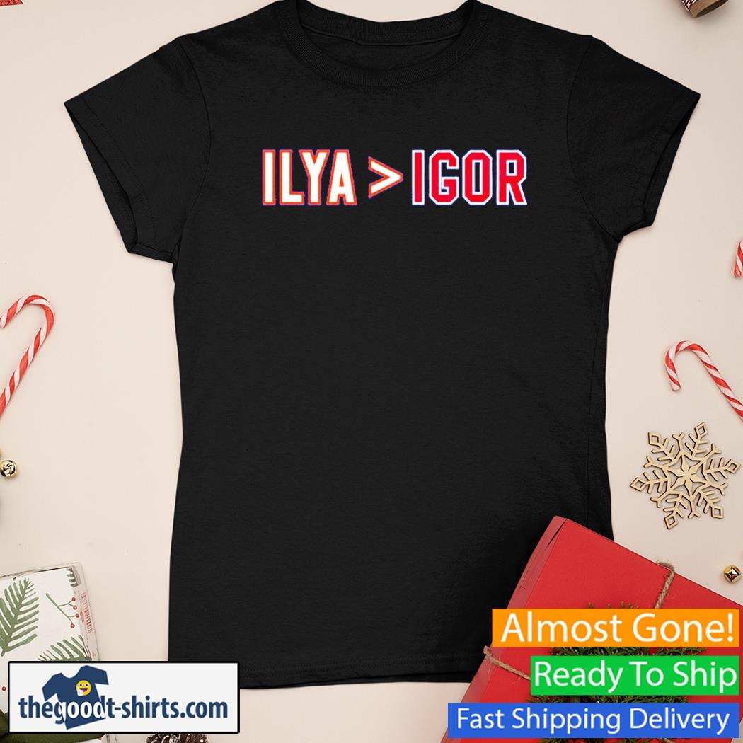 Ilya Greater Than Igor Shirt Ladies Tee