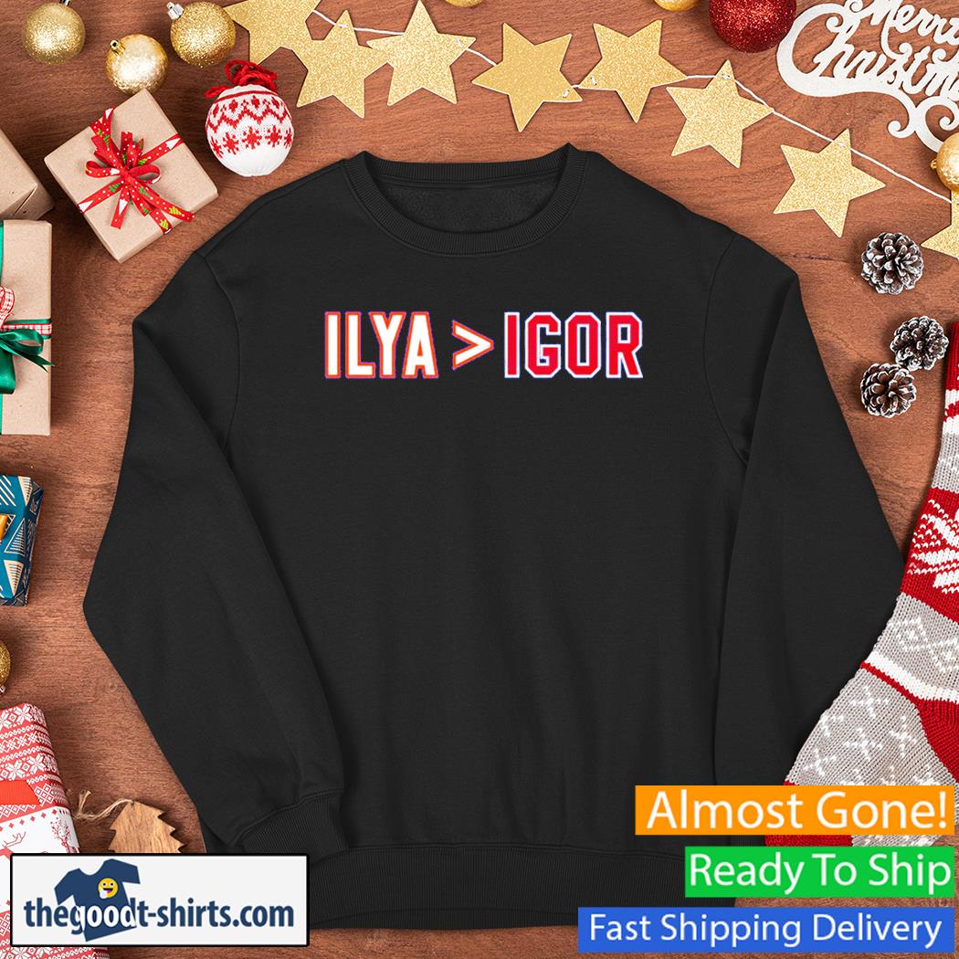 Ilya Greater Than Igor Shirt Sweater
