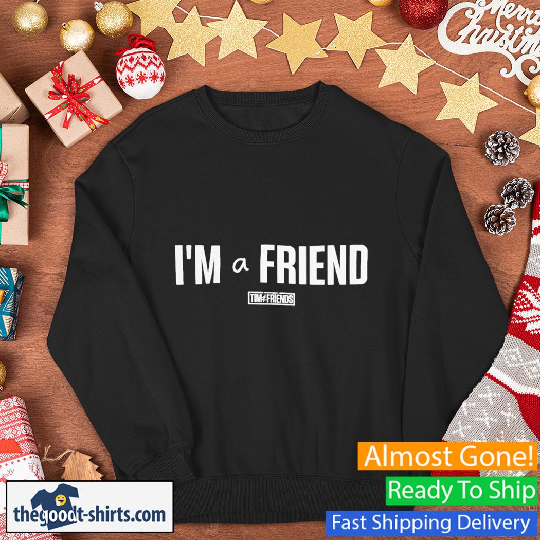 I'm A Friend Tim And Friends Shirt Sweater