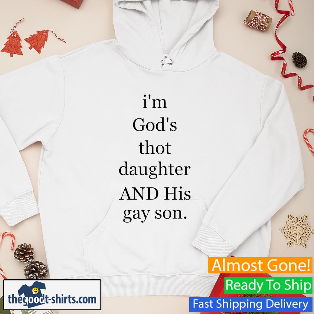 I'm God's Thot Daughter And His Gay Son Shirt Hoodie