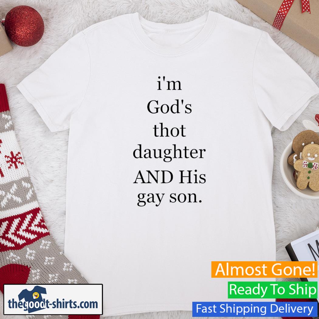 I'm God's Thot Daughter And His Gay Son Shirt