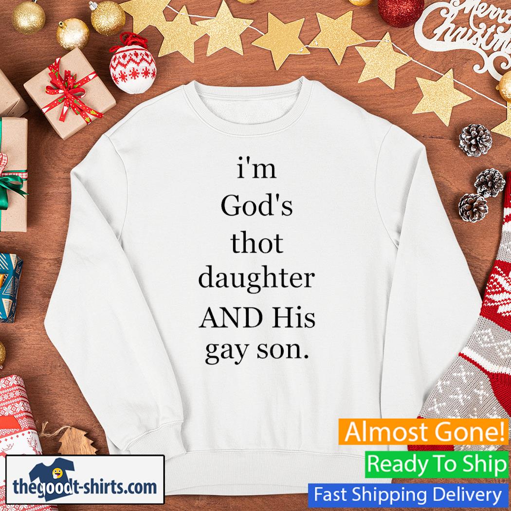 I'm God's Thot Daughter And His Gay Son Shirt Sweater