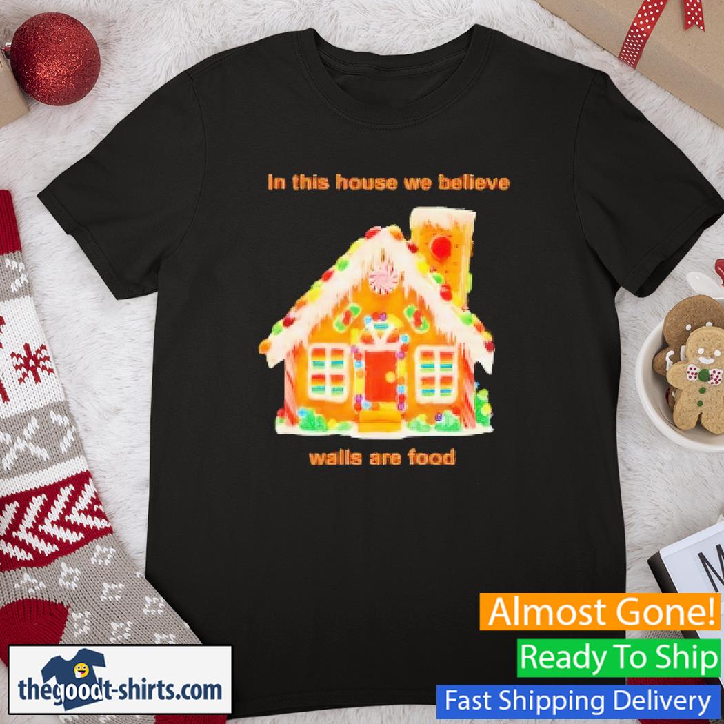 In This House We Believe Walls Are Food House Shirt