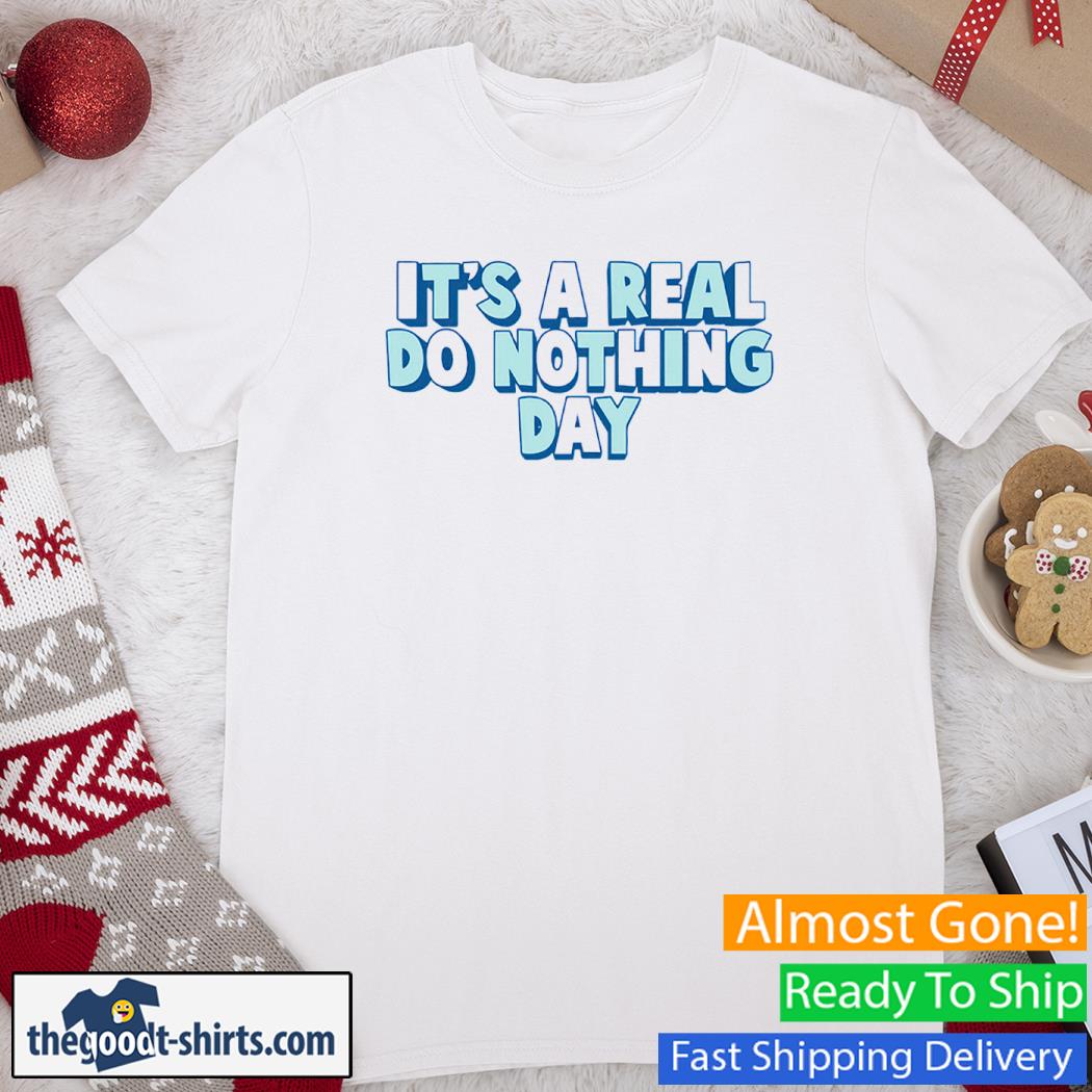 It's A Real Do Nothing Day Shirt