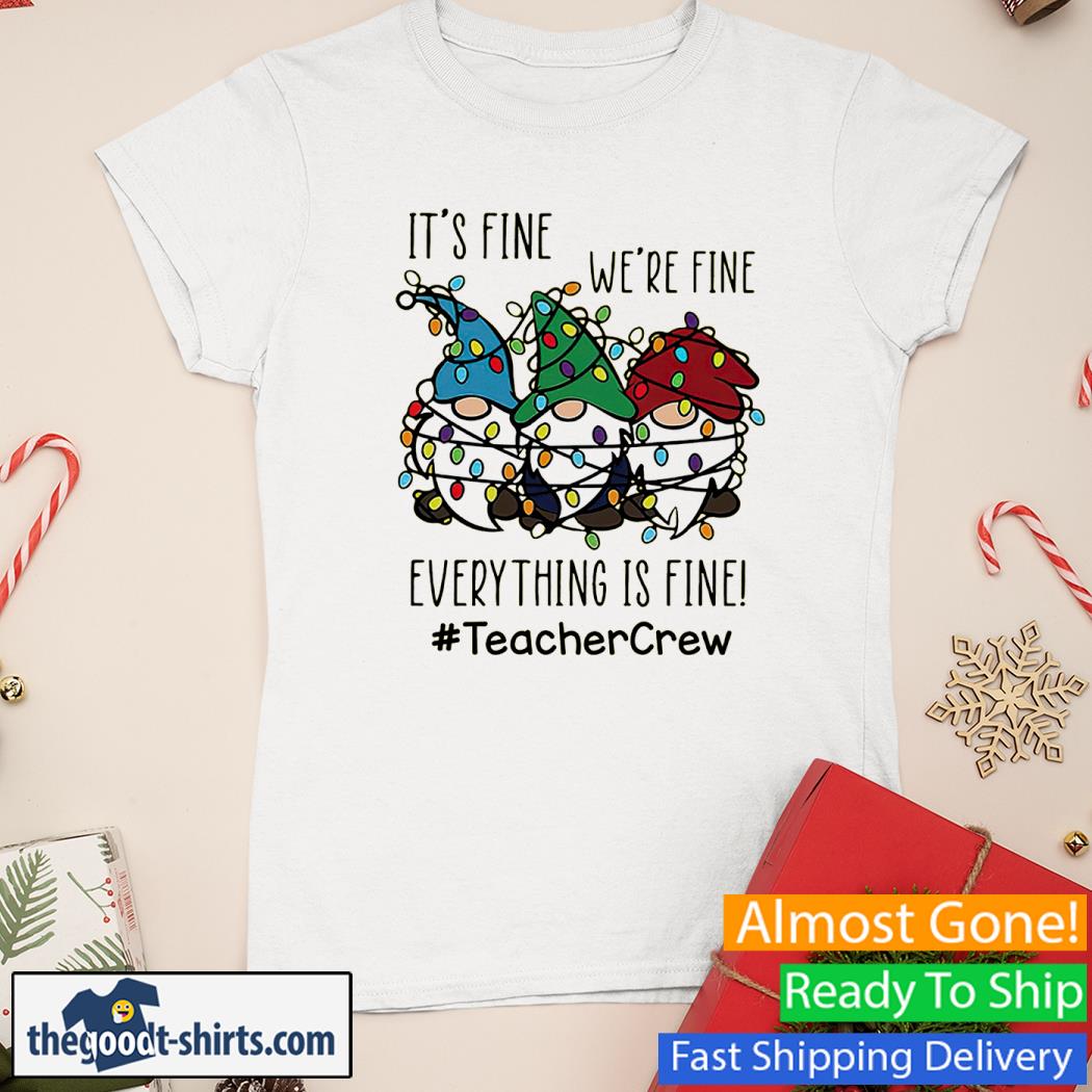 It's Fine We're Fine Everything Is Fine Gnome Shirt Ladies Tee