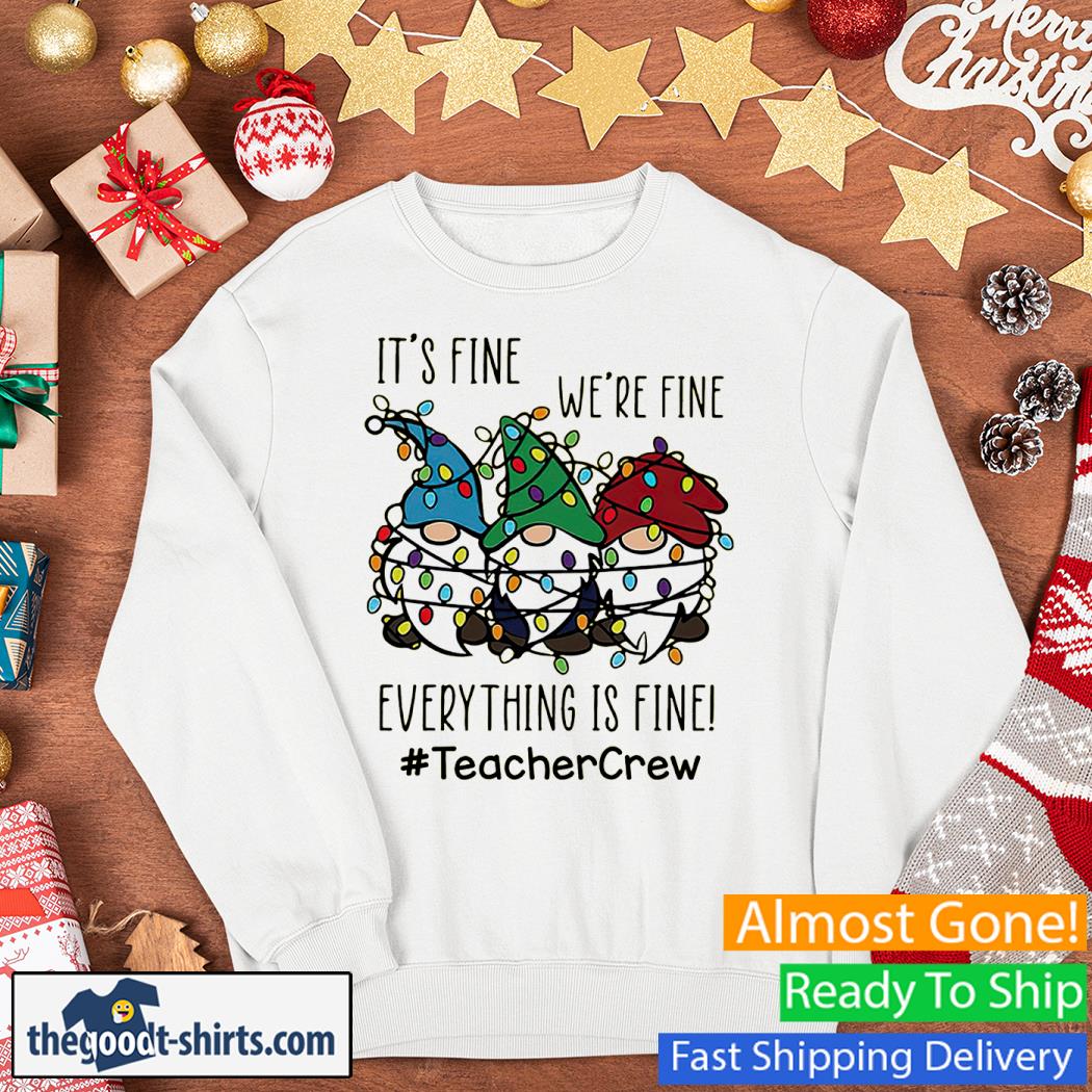 It's Fine We're Fine Everything Is Fine Gnome Shirt Sweater