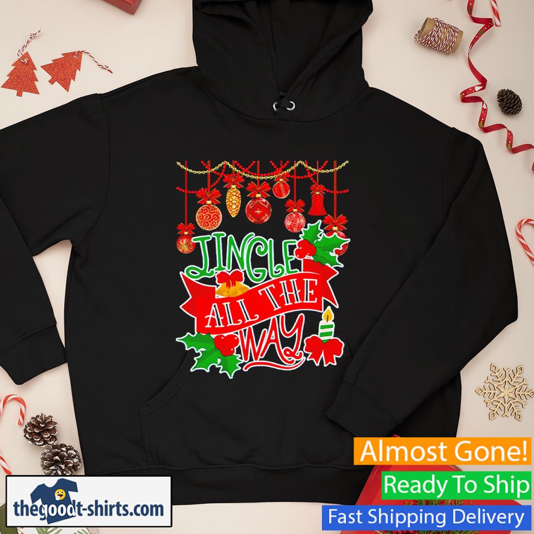 Jingle All The Way Christmas Shirt Hoodie