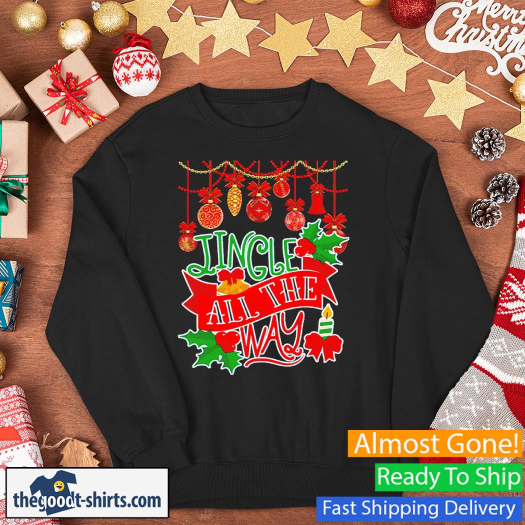 Jingle All The Way Christmas Shirt Sweater