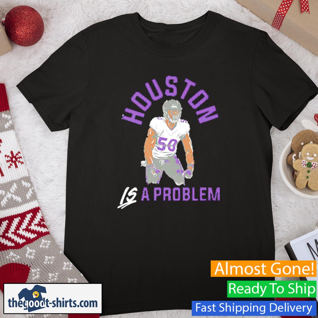 Justin Houston Is A Problem Shirt