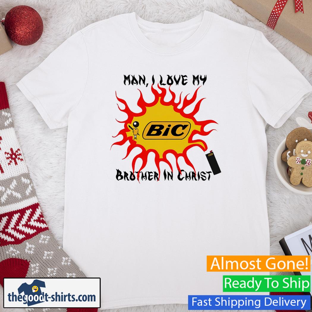 Man I Love My Brother In Christ BiC Shirt