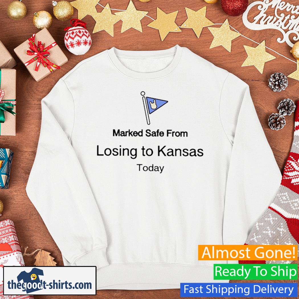 Marked Safe From Losing To Kansas Today Shirt Sweater