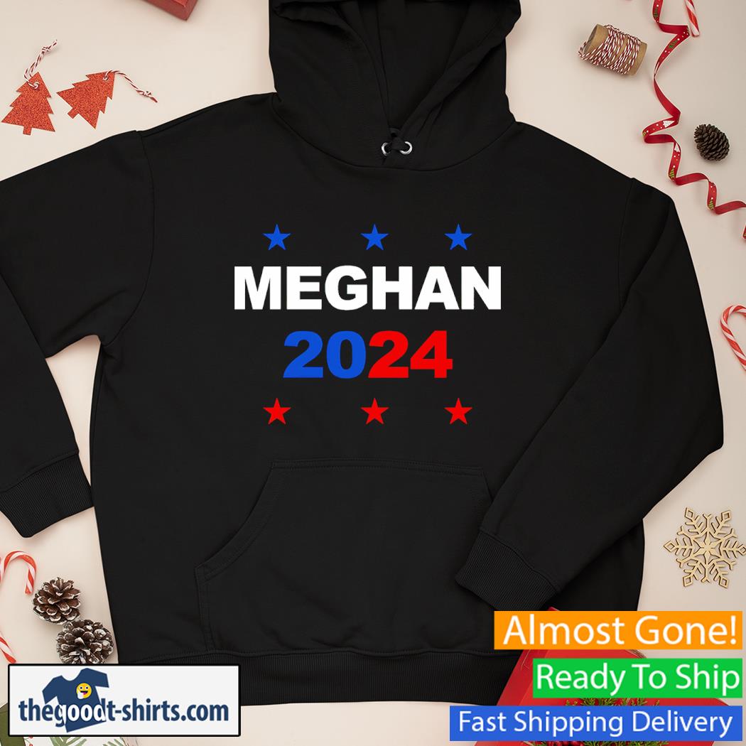 Meghan For President 2024 Shirt Hoodie