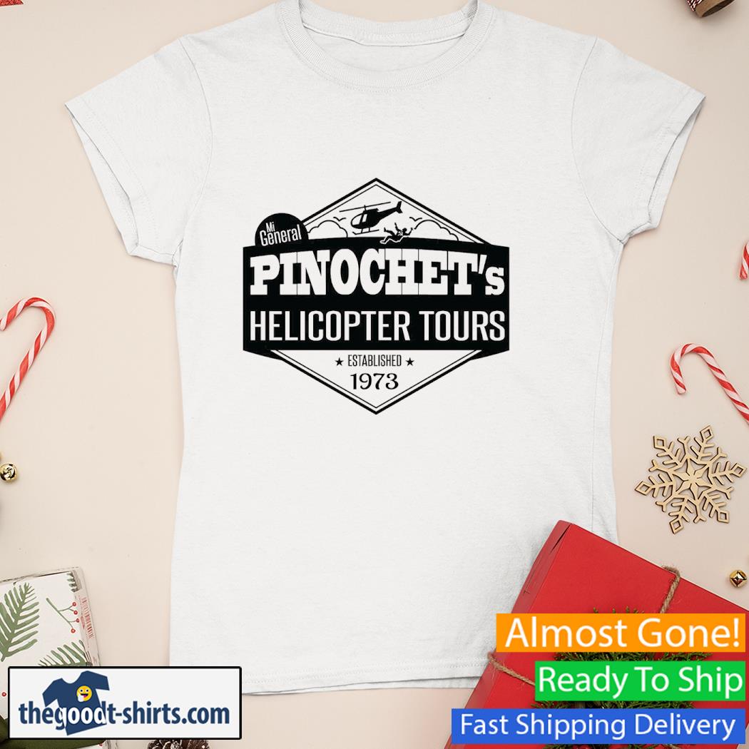 Mi General Pinochet’s Helicopter Tours Established 1973 Shirt Ladies Tee