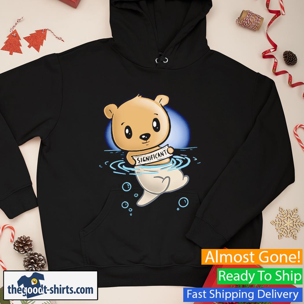 My Significant Otter Bear Shirt Hoodie