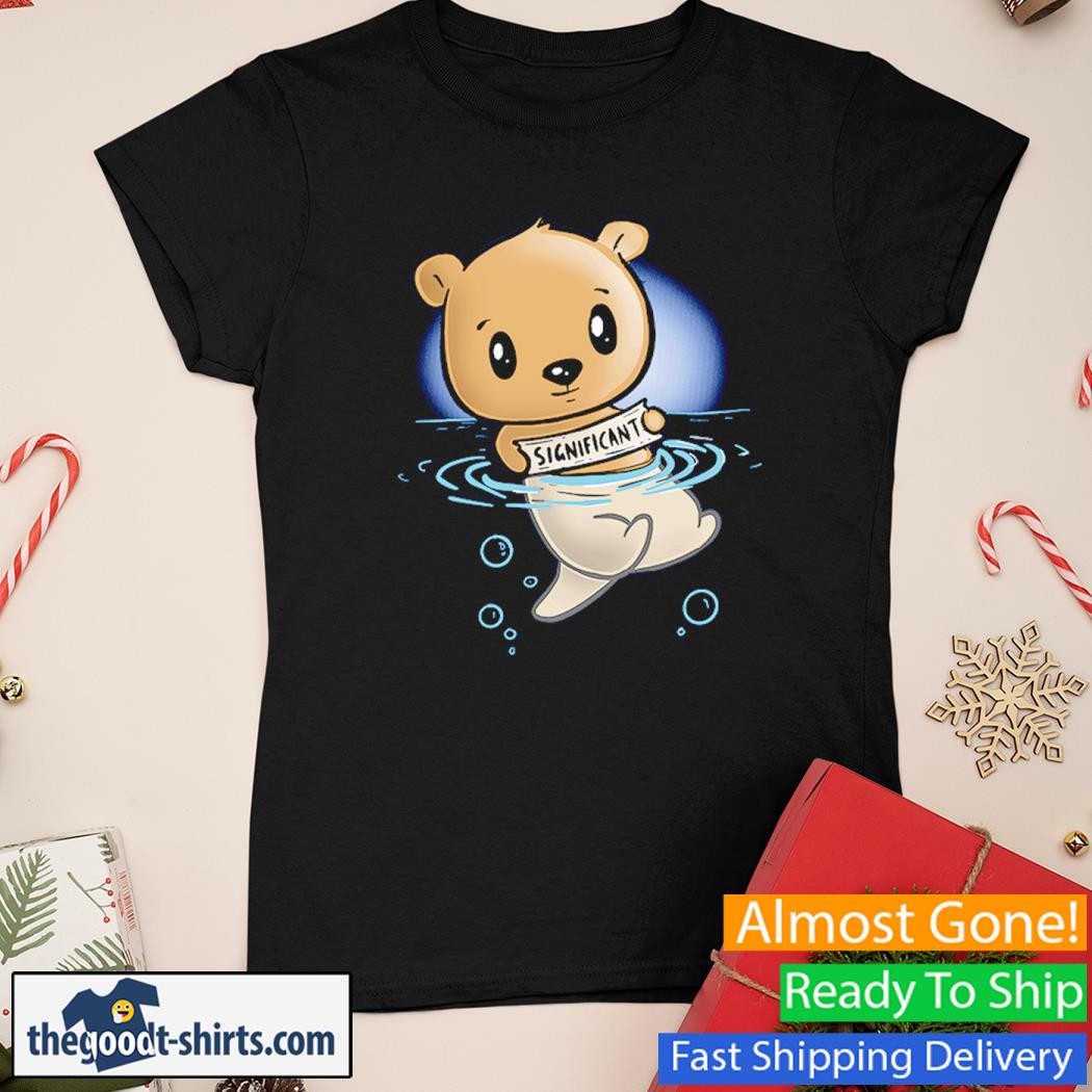 My Significant Otter Bear Shirt Ladies Tee