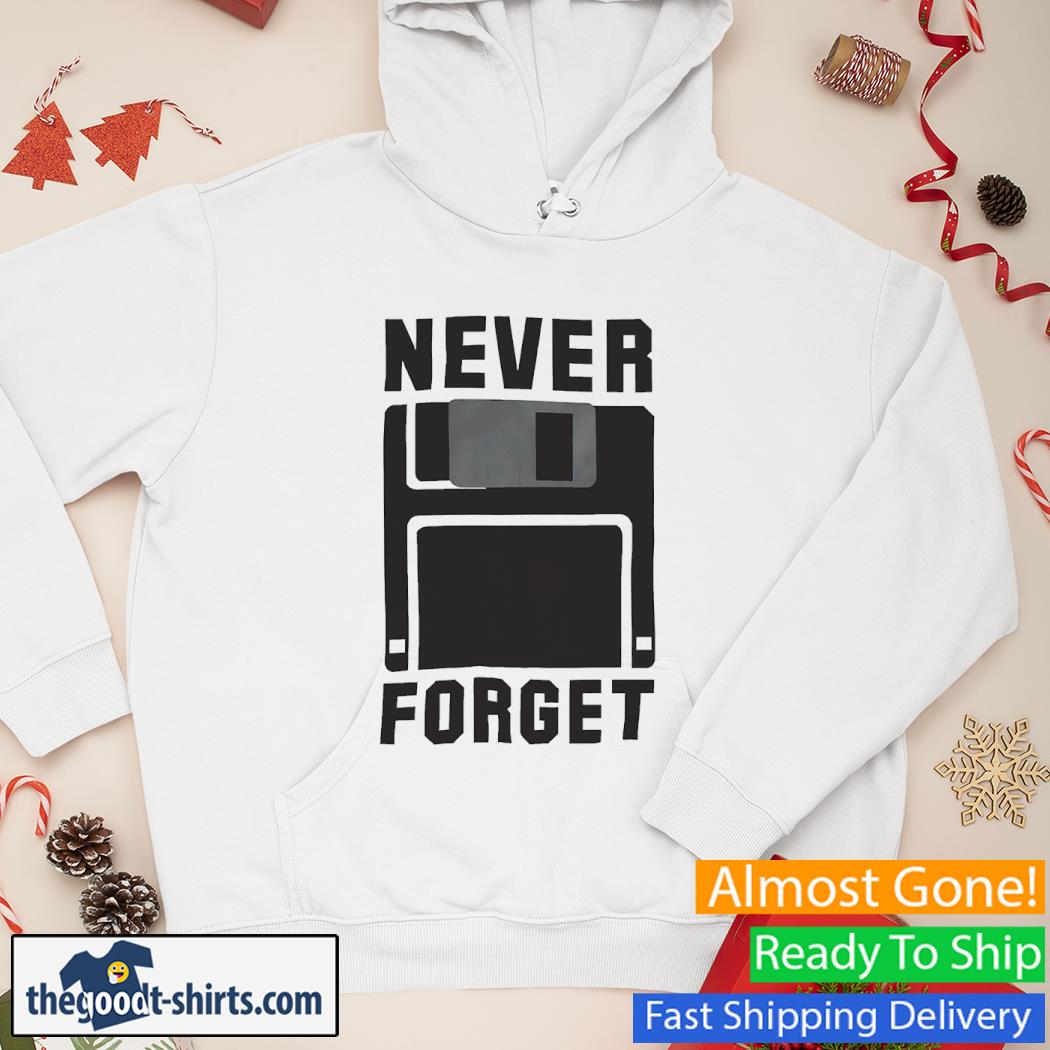 Never Forget Floppy Disk Shirt Hoodie